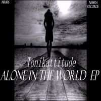 Tonikattitude - Alone In The World EP