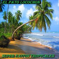 Super Exitos Tropicales - El Pato Locochon