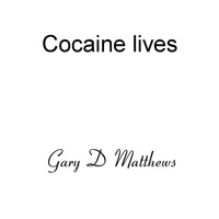 Gary D Matthews - Cocaine Lives