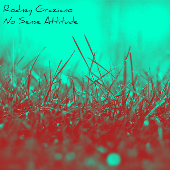 Rodney Graziano - No Sense Attitude