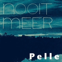 PELLE - Nooit Meer