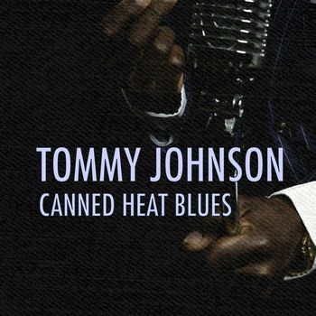 Tommy Johnson - Canned Heat Blues