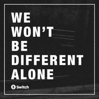 Switch - We Won't Be Different Alone