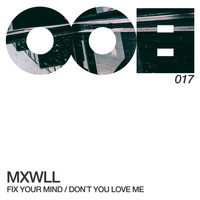 MXWLL - Fix Your Mind / Don't You Love Me