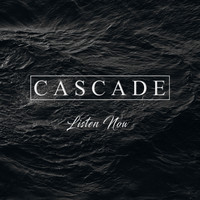 Cascade - Listen Now
