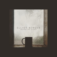 Elliot Berger - Behind the Glass