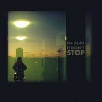 Mr Slipz - It Don't Stop (Explicit)