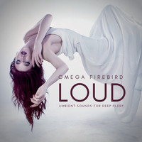 Omega Firebird - Loud (Ambient Sounds for Deep Sleep)
