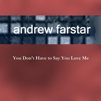 Andrew Farstar - You Don't Have to Say You Love Me