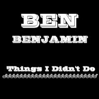 Ben Benjamin - Things I Didn't Do
