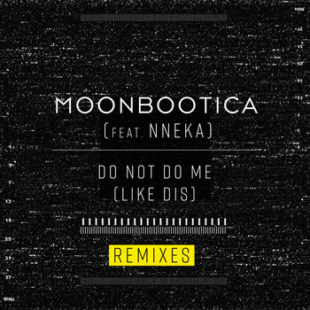Moonbootica feat. Nneka - Do Not Do Me (Like Dis) (Remixes)