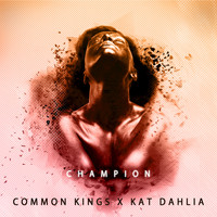 Common Kings feat. Kat Dahlia - Champion (Explicit)