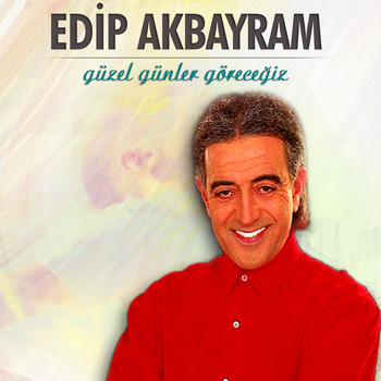 Edip Akbayram - Güzel Günler Göreceğiz