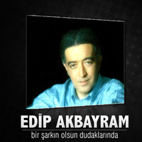 Edip Akbayram - Bir Şarkın Olsun Dudaklarında
