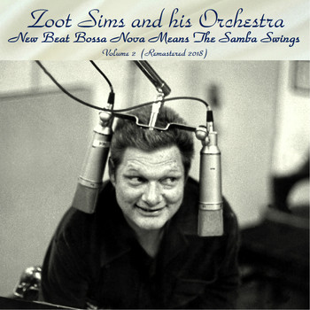 Zoot Sims And His Orchestra - New Beat Bossa Nova Means The Samba Swings (Remastered 2018)