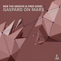 Bob The Groove and Fred Sonic - Gaspard on Mars