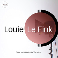 Louie Le Fink - Cosmic Signal / Toonite
