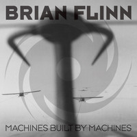 Brian Flinn - Machines Built By Machines