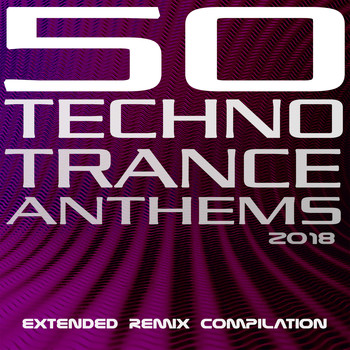 Various Artists - 50 Techno Trance Anthems 2018 Extended Remix Compilation