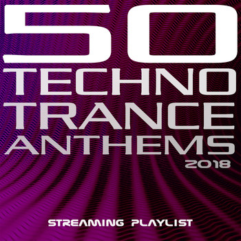 Various Artists - 50 Techno Trance Anthems 2018 Streaming Playlist