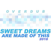 Overdub - Sweet Dreams (Are Made of This) 2018