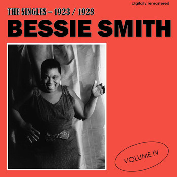 Bessie Smith - The Singles - 1923/1928, Vol. 4 (Digitally Remastered)