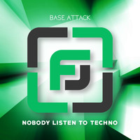 Base Attack - Nobody Listen to Techno