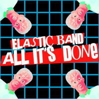 Elastic Band - All It's Done