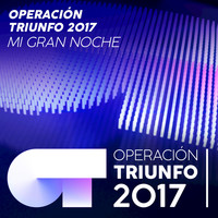 Operación Triunfo 2017 - Mi Gran Noche (Operación Triunfo 2017)