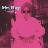 Mr. Ray - You Can Only Be Yourself