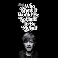 Dave Barnes - Who Knew It Would Be So Hard to Be Myself