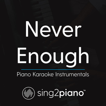 Sing2Piano - Never Enough (Piano Karaoke Instrumentals)