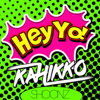 Kahikko - Hey Yo!