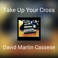 David Martin Cassese - Take Up Your Cross