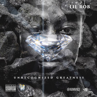 Lil Rob - Unrecognized Greatness
