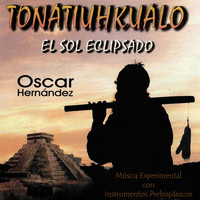 Oscar Hernández - Tonatiuhkualo