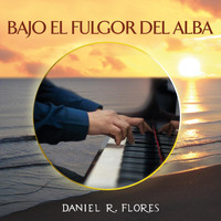 Daniel R. Flores - Bajo el Fulgor del Alba