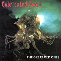 Lubricated Goat - He Great Old Ones