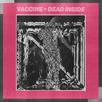 Vaccine - Dead Inside