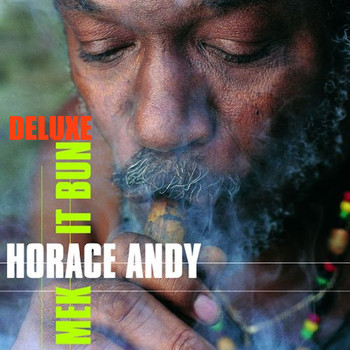 Horace Andy - Mek It Bun (Deluxe Edition)