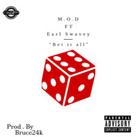 M.O.D - Bet It All (feat. Earl Swavey) (Explicit)
