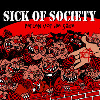 Sick of Society - Perlen vor die Säue