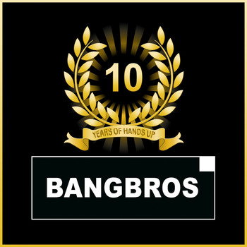Bangbros - 10 Years of Hands Up (Explicit)
