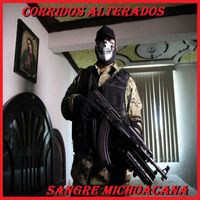 Corridos Alterados - Sangre Michoacana