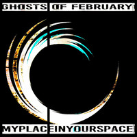 MyPlaceInYourSpace - Ghosts of February