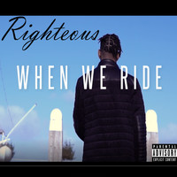 Righteous - When We Ride (Explicit)