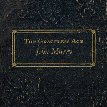 John Murry - The Graceless Age (Explicit)