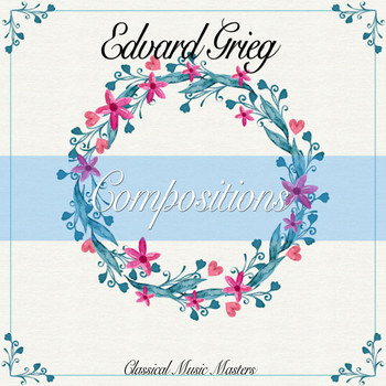 Edvard Grieg - Compositions (Classical Music Masters) (Classical Music Masters)
