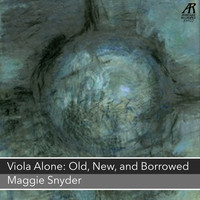Maggie Snyder - Viola Alone: Old, New, and Borrowed