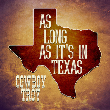 Cowboy Troy - As Long As It's In Texas